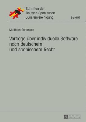 Matthias Schassek, Deutsch-Spanische - Vertraege ueber individuelle Software nach deutschem und spanischem Recht, Inbunden