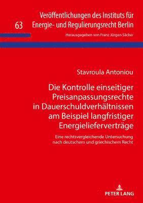 Stavroula Antoniou, Franz Jürgen Säcker - Kontrolle einseitiger Preisanpassungsrechte in Dauerschuldverhaeltnissen am Beispiel langfristiger Energieliefervertraege, Inbunden