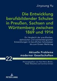 bokomslag Die Entwicklung berufsbildender Schulen in Preuen, Sachsen und Wuerttemberg zwischen 1869 und 1914