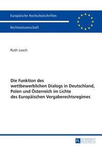 bokomslag Die Funktion des wettbewerblichen Dialogs in Deutschland, Polen und Oesterreich im Lichte des Europaeischen Vergaberechtsregimes