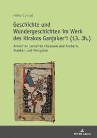 bokomslag Geschichte und Wundergeschichten im Werk des Kirakos Ganjakec'i (13. Jh.)