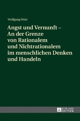 bokomslag Angst und Vernunft - An der Grenze von Rationalem und Nichtrationalem im menschlichen Denken und Handeln