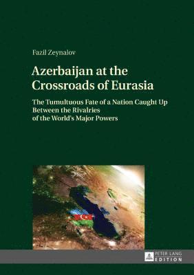 Azerbaijan at the Crossroads of Eurasia 1