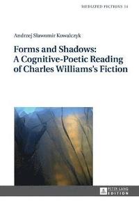 bokomslag Forms and Shadows: A Cognitive-Poetic Reading of Charles Williamss Fiction
