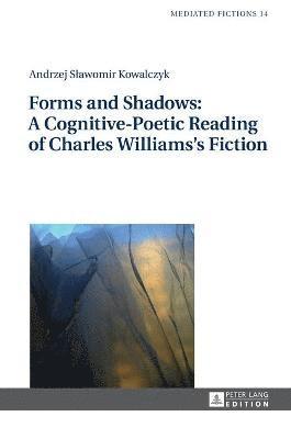 Forms and Shadows: A Cognitive-Poetic Reading of Charles Williamss Fiction 1