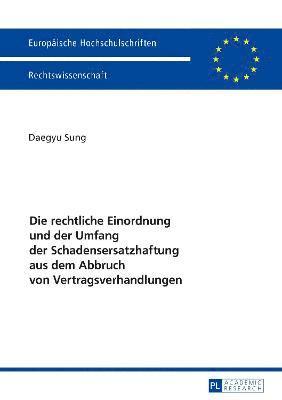 Daegyu Sung - Rechtliche Einordnung Und Der Umfang Der Schadensersatzhaftung Aus Dem Abbruch Von Vertragsverhandlungen, Häftad