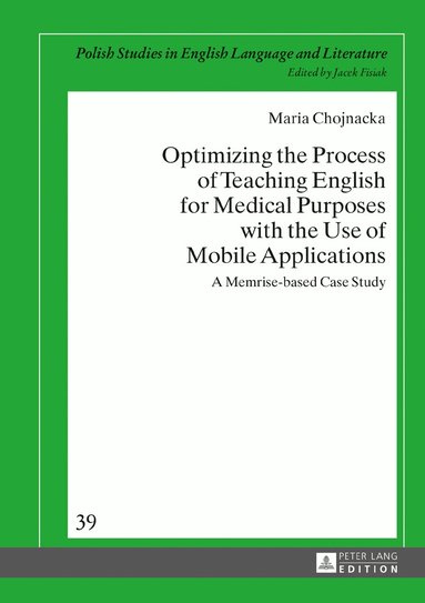 Maria Chojnacka, Jacek Fisiak - Optimizing the Process of Teaching English for Medical Purposes with the Use of Mobile Applications, Inbunden