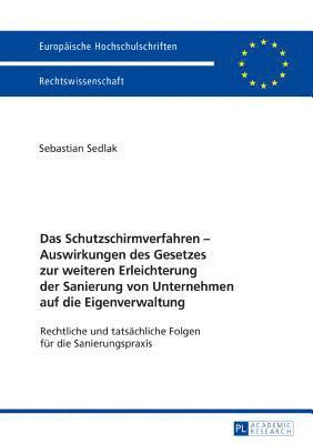 Sebastian Sedlak - Schutzschirmverfahren - Auswirkungen Des Gesetzes Zur Weiteren Erleichterung Der Sanierung Von Unternehmen Auf Die Eigenverwaltung, Inbunden