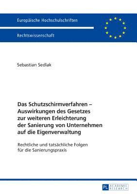 Das Schutzschirmverfahren - Auswirkungen des Gesetzes zur weiteren Erleichterung der Sanierung von Unternehmen auf die Eigenverwaltung 1