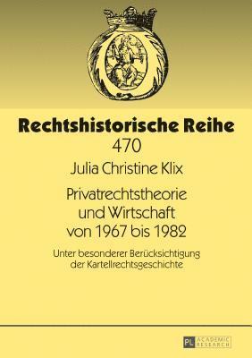 Julia Christine Klix - Privatrechtstheorie und Wirtschaft von 1967 bis 1982, Inbunden