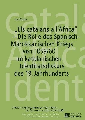 bokomslag Els catalans a l'frica - Die Rolle des Spanisch-Marokkanischen Kriegs von 1859/60 im katalanischen Identitaetsdiskurs des 19. Jahrhunderts