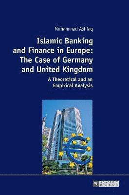 Islamic Banking and Finance in Europe: The Case of Germany and United Kingdom 1