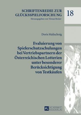 Doris Malischnig - Evaluierung von Spielerschutzschulungen bei Vertriebspartnern der Oesterreichischen Lotterien unter besonderer Beruecksichtigung von Testkaeufen, Inbunden