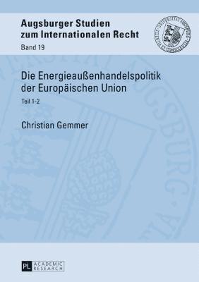 Christian Gemmer - Die Energieaußenhandelspolitik Der Europaeischen Union, Inbunden