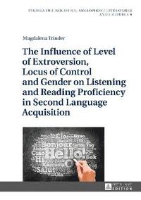 bokomslag The Influence of Level of Extroversion, Locus of Control and Gender on Listening and Reading Proficiency in Second Language Acquisition