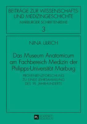 Nina Ulrich, Irmtraud Sahmland - Museum Anatomicum am Fachbereich Medizin der Philipps-Universitaet Marburg, Inbunden