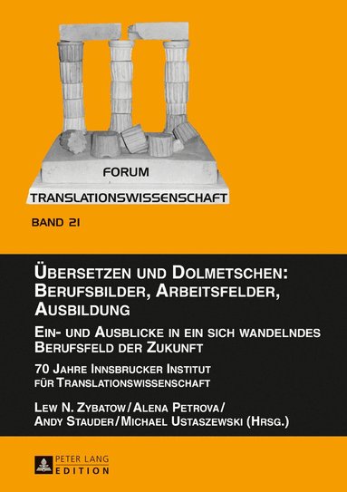 Lew N. Zybatow, Alena Petrova, Andy Stauder, Michael Ustaszewski - Uebersetzen und Dolmetschen: Berufsbilder, Arbeitsfelder, Ausbildung. Ein- und Ausblicke in ein sich wandelndes Berufsfeld der Zukunft, Inbunden