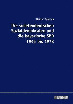 Bastian Vergnon - Sudetendeutschen Sozialdemokraten Und Die Bayerische SPD 1945 Bis 1978, Häftad