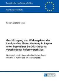 bokomslag Geschaeftsgang und Wirkungskreis der Landgerichte aelterer Ordnung in Bayern unter besonderer Beruecksichtigung verschiedener Reformvorschlaege