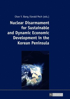 Nuclear Disarmament for Sustainable and Dynamic Economic Development in the Korean Peninsula 1