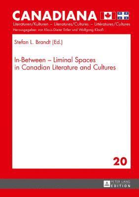 Stefan L. Brandt, Klaus-Dieter Ertler - In-Between – Liminal Spaces in Canadian Literature and Cultures, Inbunden