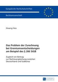 bokomslag Das Problem Der Zurechnung Bei Gremiumsentscheidungen Am Beispiel Des § 266 StGB