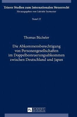 Thomas Bücheler - Die Abkommensberechtigung Von Personengesellschaften Im Doppelbesteuerungsabkommen Zwischen Deutschland Und Japan, Inbunden