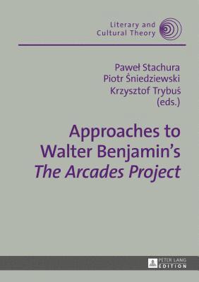 Approaches to Walter Benjamin’s «The Arcades Project»