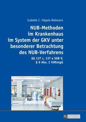 NUB-Methoden im Krankenhaus im System der GKV unter besonderer Betrachtung des NUB-Verfahrens 1