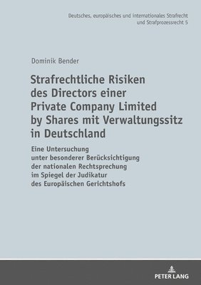 Dominik Bender, Martin Waßmer - Strafrechtliche Risiken des Directors einer Private Company Limited by Shares mit Verwaltungssitz in Deutschland, Inbunden