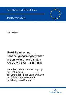 Einwilligungs- Und Genehmigungsmoeglichkeiten in Den Korruptionsdelikten Der  299 Und 331 Ff. Stgb 1