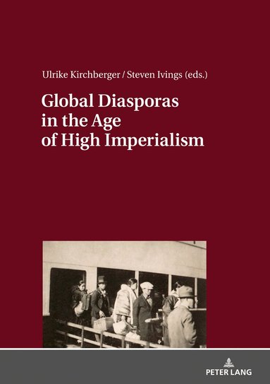 Ulrike Kirchberger, Steven Ivings - Global Diasporas in the Age of High Imperialism, Inbunden