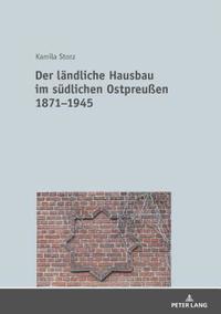bokomslag Der laendliche Hausbau im suedlichen Ostpreuen 1871-1945