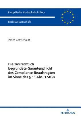 bokomslag Die Zivilrechtlich Begruendete Garantenpflicht Des Compliance-Beauftragten Im Sinne Des § 13 Abs. 1 StGB