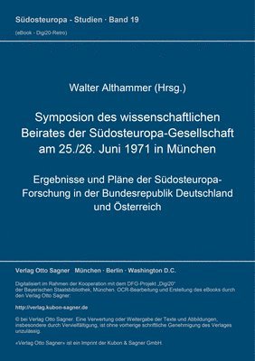 Symposion Des Wissenschaftlichen Beirates Der Suedosteuropa-Gesellschaft Am 25./26. Juni 1971 in Muenchen 1