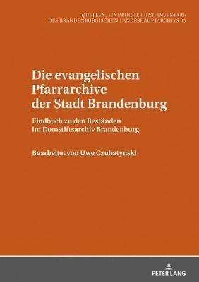 Klaus Neitmann - Die Evangelischen Pfarrarchive Der Stadt Brandenburg, Inbunden
