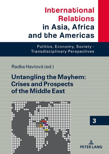 Radka Havlová - Untangling the Mayhem: Crises and Prospects of the Middle East, Inbunden