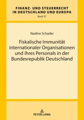 Nadine Schader, Rainer Wernsmann - Fiskalische Immunitaet internationaler Organisationen und ihres Personals in der Bundesrepublik Deutschland, Inbunden