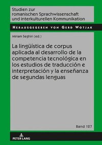 bokomslag La Lingueistica de Corpus Aplicada Al Desarrollo de la Competencia Tecnologica En Los Estudios de Traduccion E Interpretacion Y La Ensenanza de Segundas Lenguas