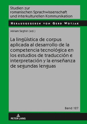 La Lingueistica de Corpus Aplicada Al Desarrollo de la Competencia Tecnologica En Los Estudios de Traduccion E Interpretacion Y La Ensenanza de Segundas Lenguas 1