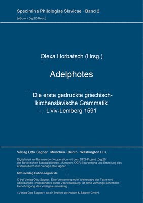 Adelphotes: Die Erste Gedruckte Griechisch-Kirchenslavische Grammatik, L'Viv-Lemberg 1591 1