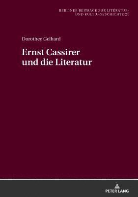 Dorothee Gelhard, Irmela Von Der Lühe - Ernst Cassirer Und Die Literatur, Inbunden