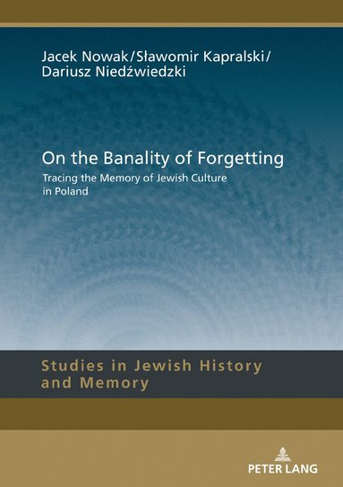Jacek Nowak, Sławomir Kapralski, Dariusz Niedźwiedzki, Lucyna Aleksandrowicz-Pędich - On the Banality of Forgetting, Inbunden