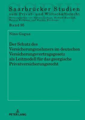 Nino Gagua, Michael Martinek - Schutz des Versicherungsnehmers im deutschen Versicherungsvertragsgesetz als Leitmodell fuer das georgische Privatversicherungsrecht, Inbunden