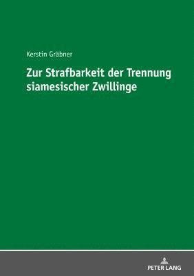 bokomslag Zur Strafbarkeit Der Trennung Siamesischer Zwillinge