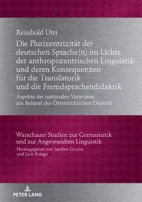 bokomslag Die Plurizentrizitaet der deutschen Sprache(n) im Lichte der anthropozentrischen Linguistik und deren Konsequenzen fuer die Translatorik und die Fremdsprachendidaktik