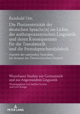 Reinhold Utri, Sambor Grucza - Plurizentrizitaet Der Deutschen Sprache(n) Im Lichte Der Anthropozentrischen Linguistik Und Deren Konsequenzen Fuer Die Translatorik Und Die Fremdsprachendidaktik, Inbunden