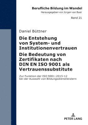 Daniel Büttner, Daniel Buttner, Jürgen Van Buer, Jurgen Van Buer - Entstehung Von System- Und Institutionenvertrauen - Die Bedeutung Von Zertifikaten Nach Din En ISO 9001 ALS Vertrauenssubstitute, Inbunden