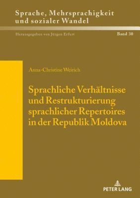 Anna Weirich, Jürgen Erfurt - Sprachliche Verhaeltnisse und Restrukturierung sprachlicher Repertoires in der Republik Moldova, Inbunden