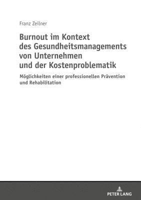 Franz Zeilner - Burnout Im Kontext Des Gesundheitsmanagements Von Unternehmen Und Der Kostenproblematik, Häftad